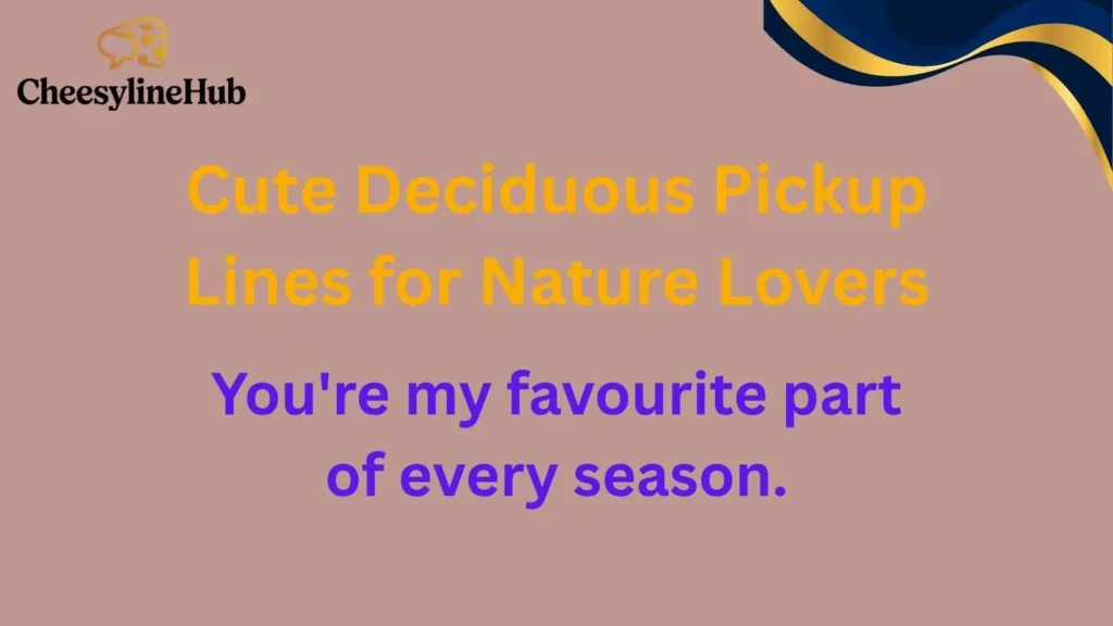 Cute Deciduous Pickup Lines for Nature Lovers