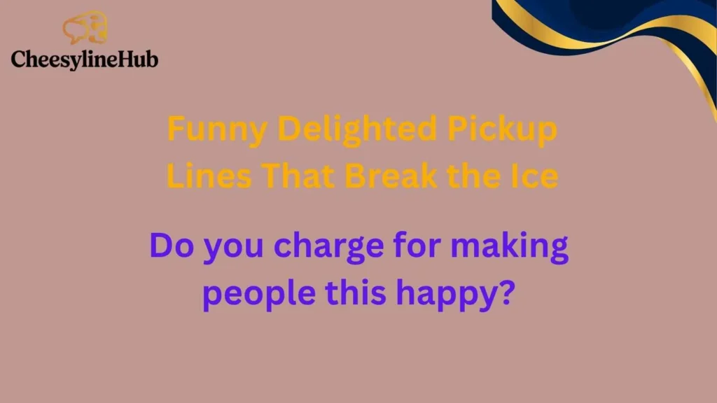 Funny Delighted Pickup Lines That Break the Ice