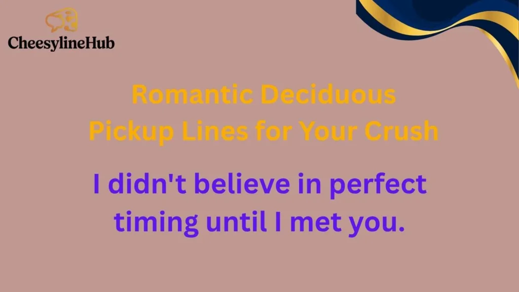 Romantic Deciduous Pickup Lines for Your Crush