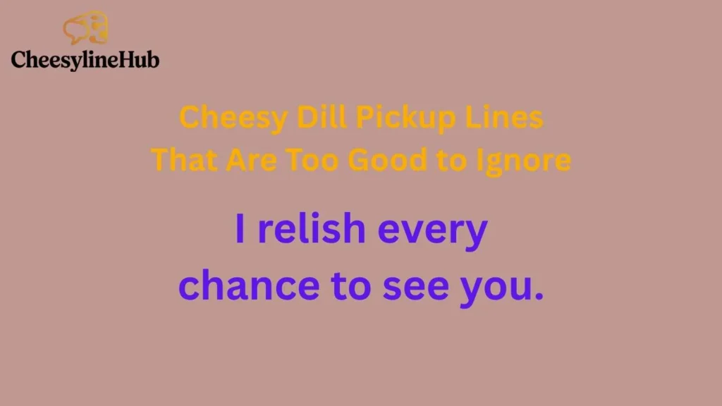 Cheesy Dill Pickup Lines That Are Too Good to Ignore