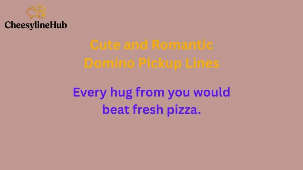 Cute and Romantic Domino Pickup Lines