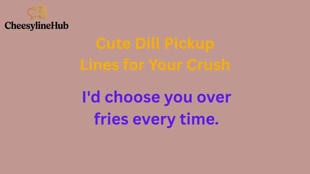 Cute Dill Pickup Lines for Your Crush