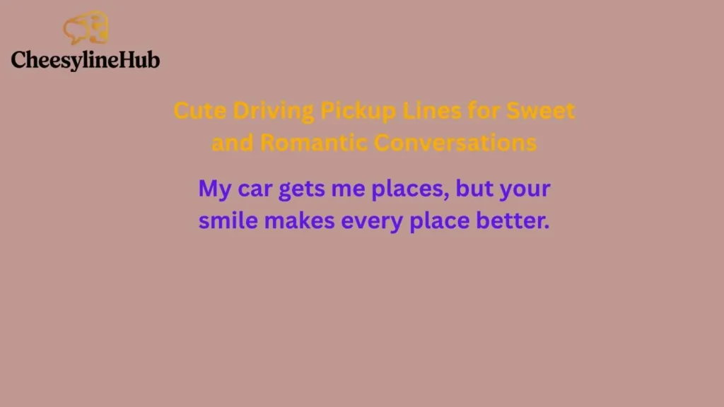 Cute Driving Pickup Lines for Sweet and Romantic Conversations