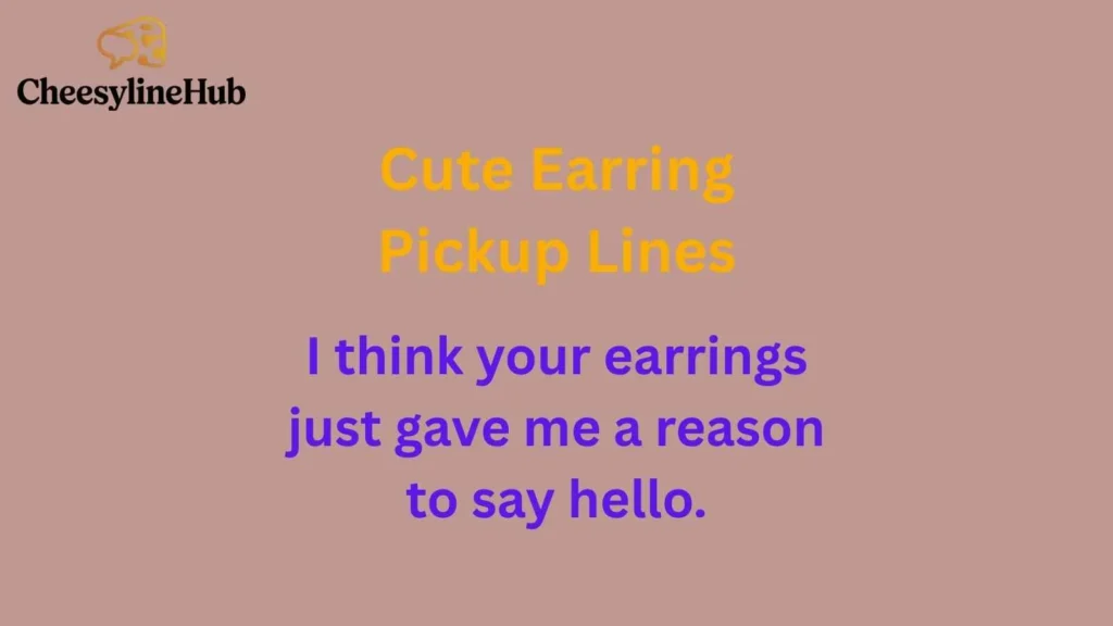 Cute Earring Pickup Lines