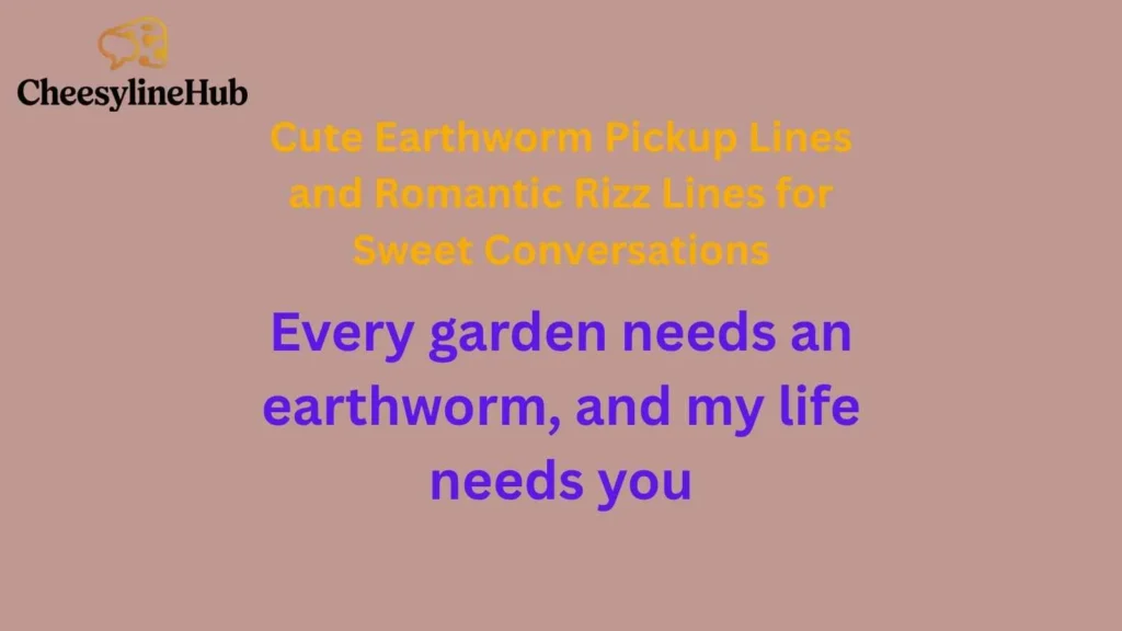 Cute Earthworm Pickup Lines and Romantic Rizz Lines for Sweet Conversations 