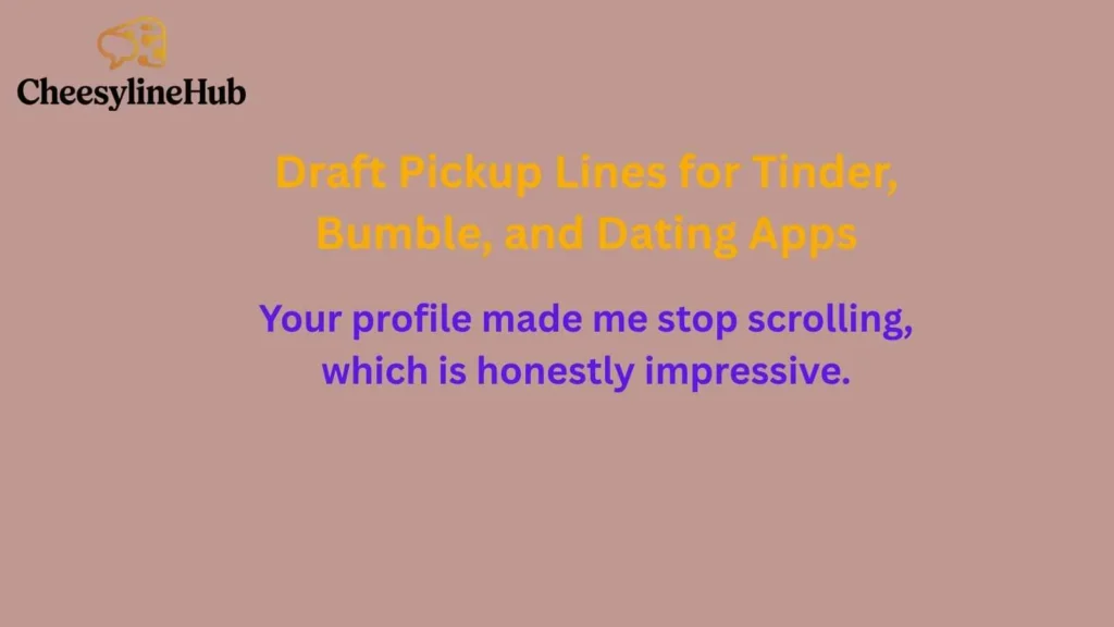 Draft Pickup Lines for Tinder, Bumble, and Dating Apps 