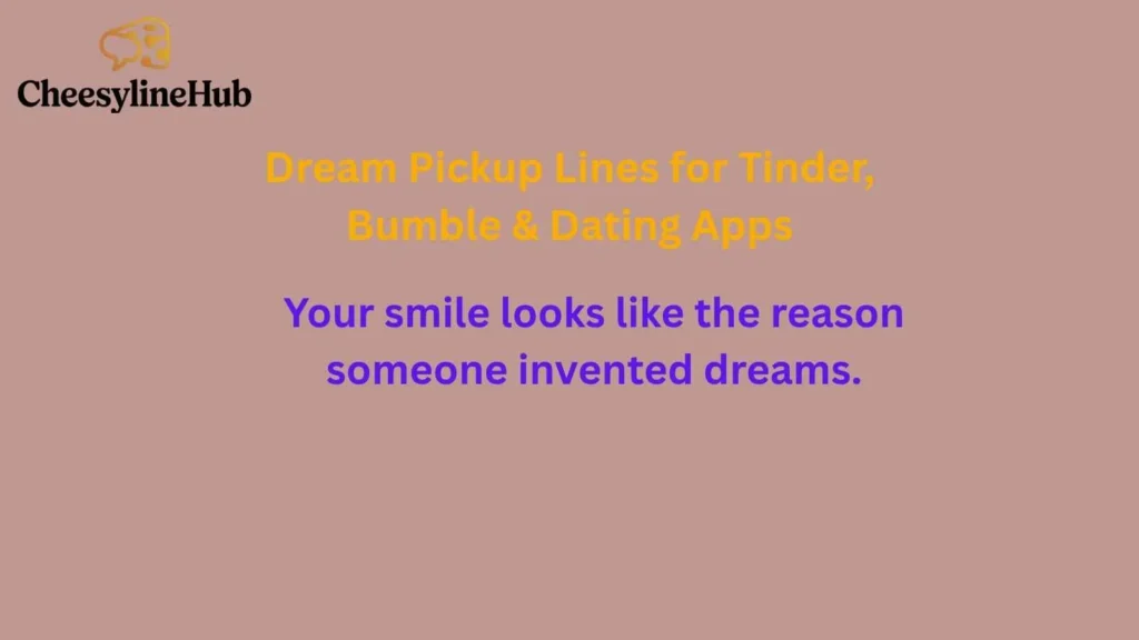 Dream Pickup Lines for Tinder, Bumble & Dating Apps