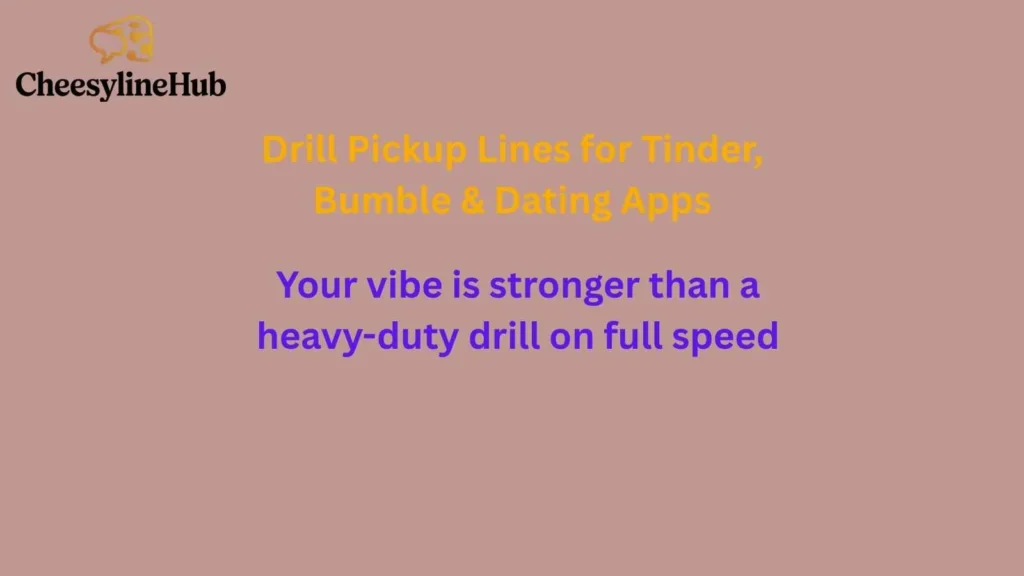 Drill Pickup Lines for Tinder, Bumble & Dating Apps