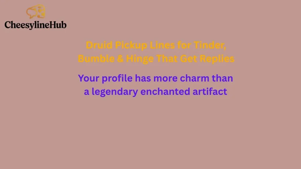 Druid Pickup Lines for Tinder, Bumble & Hinge That Get Replies 