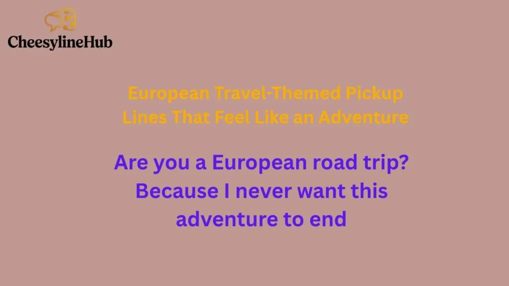 European Travel-Themed Pickup Lines That Feel Like an Adventure