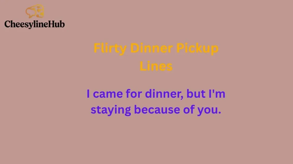Flirty Dinner Pickup Lines