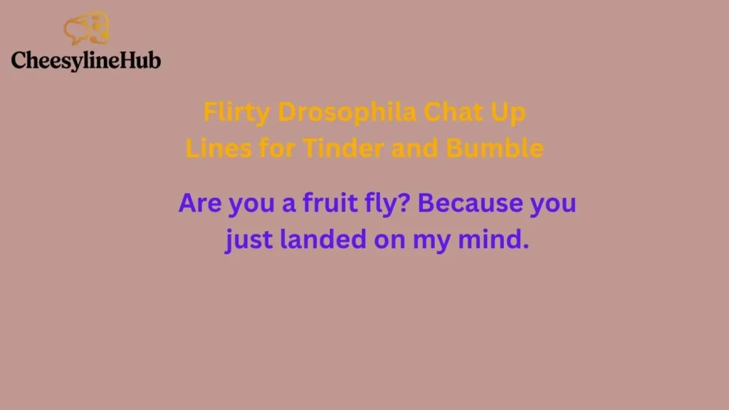 Flirty Drosophila Chat Up Lines for Tinder and Bumble