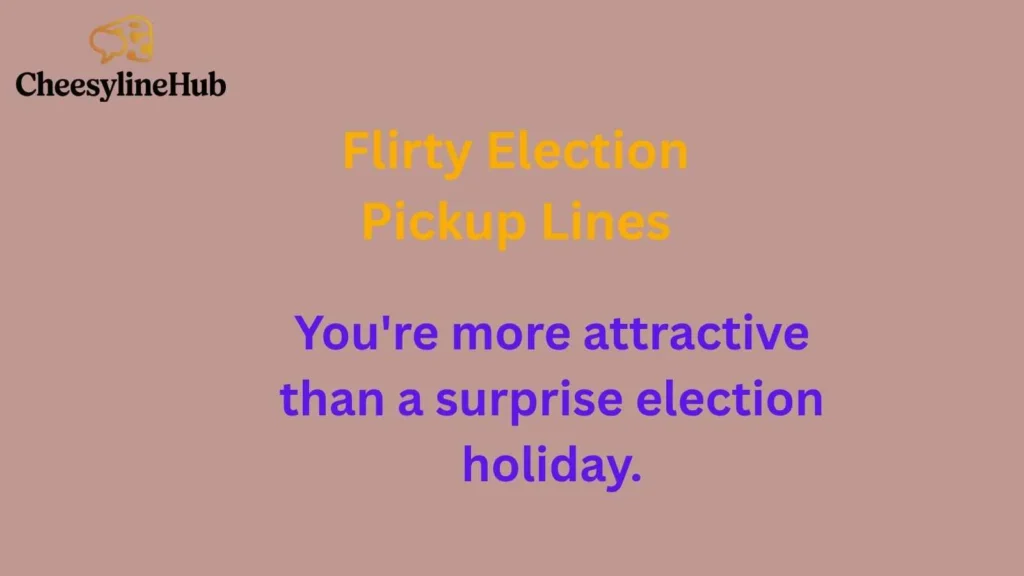 Flirty Election Pickup Lines