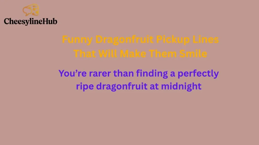 Funny Dragonfruit Pickup Lines That Will Make Them Smile