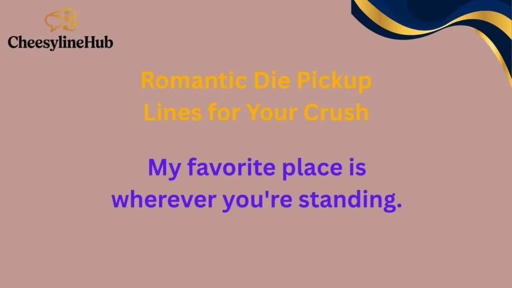 Romantic Die Pickup Lines for Your Crush