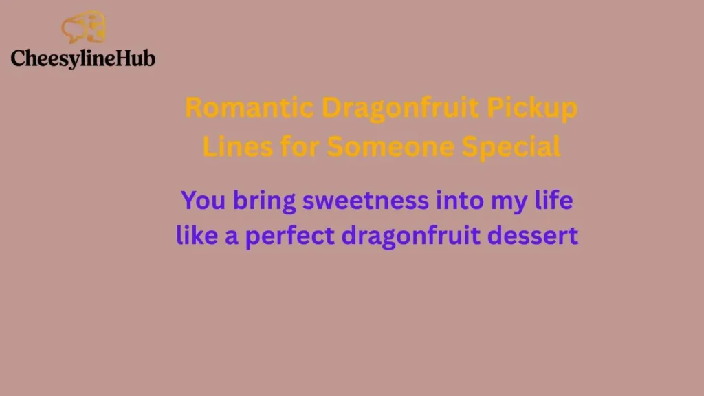Romantic Dragonfruit Pickup Lines for Someone Special