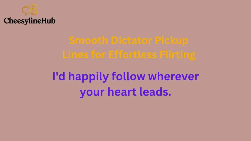 Smooth Dictator Pickup Lines for Effortless Flirting