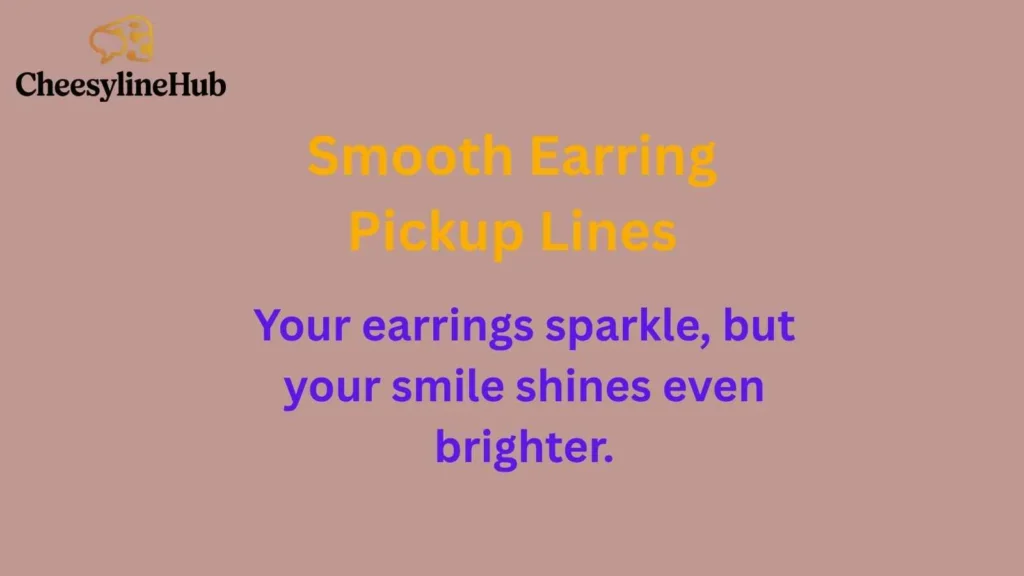 Smooth Earring Pickup Lines