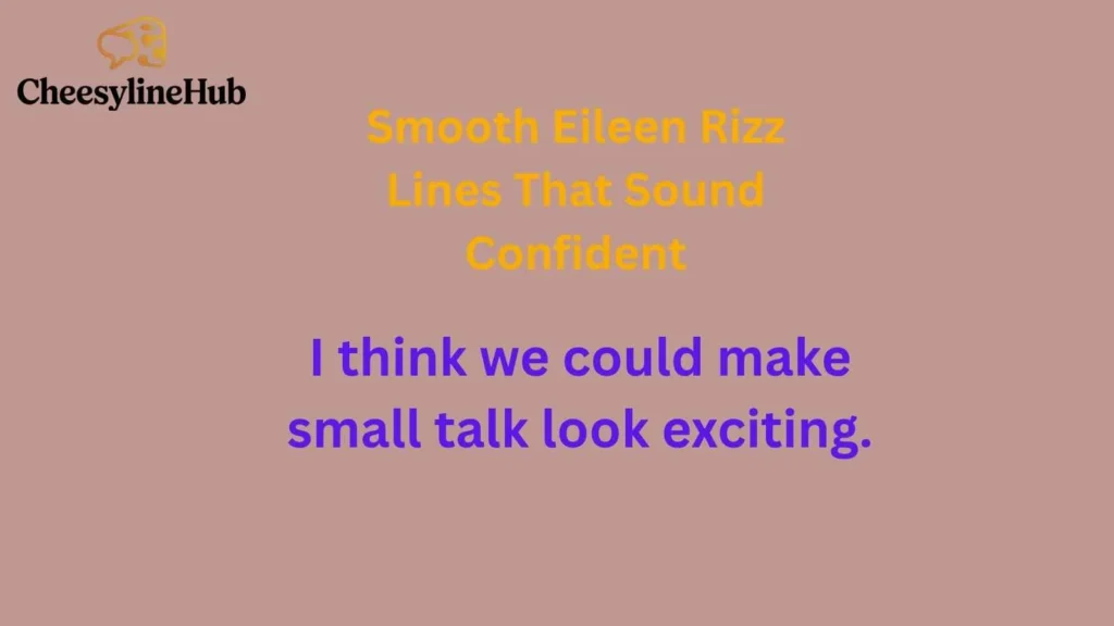 Smooth Eileen Rizz Lines That Sound Confident