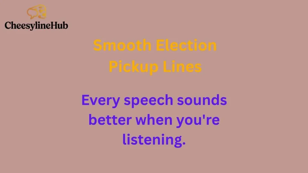 Smooth Election Pickup Lines