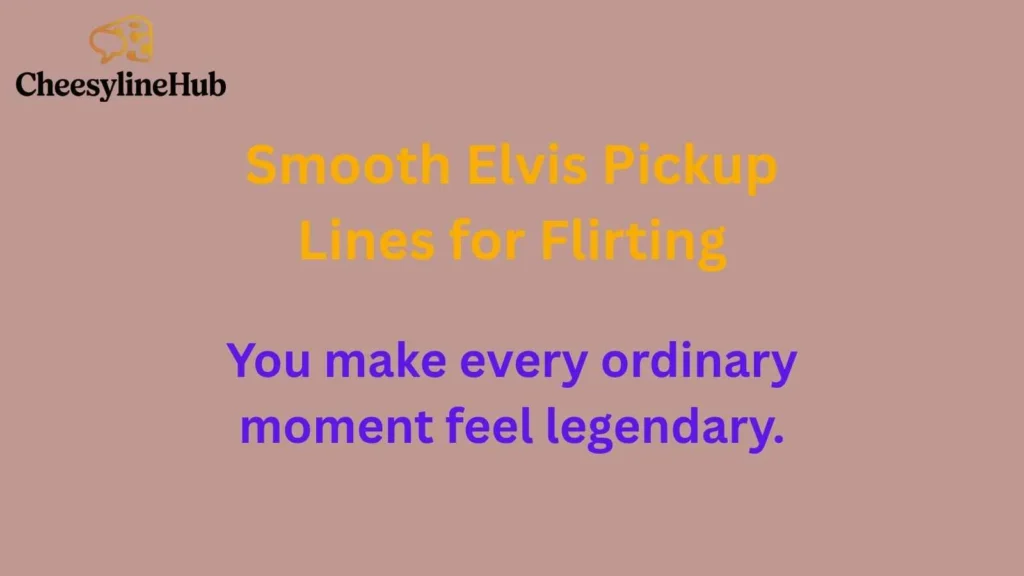Smooth Elvis Pickup Lines for Flirting