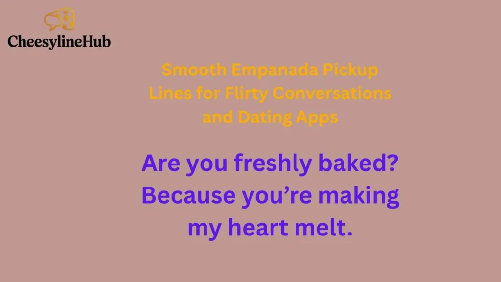 Smooth Empanada Pickup Lines for Flirty Conversations and Dating Apps