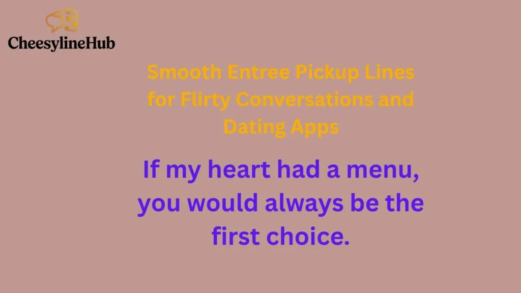 Smooth Entree Pickup Lines for Flirty Conversations and Dating Apps