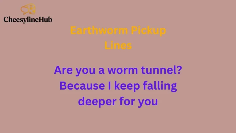 Earthworm Pickup Lines