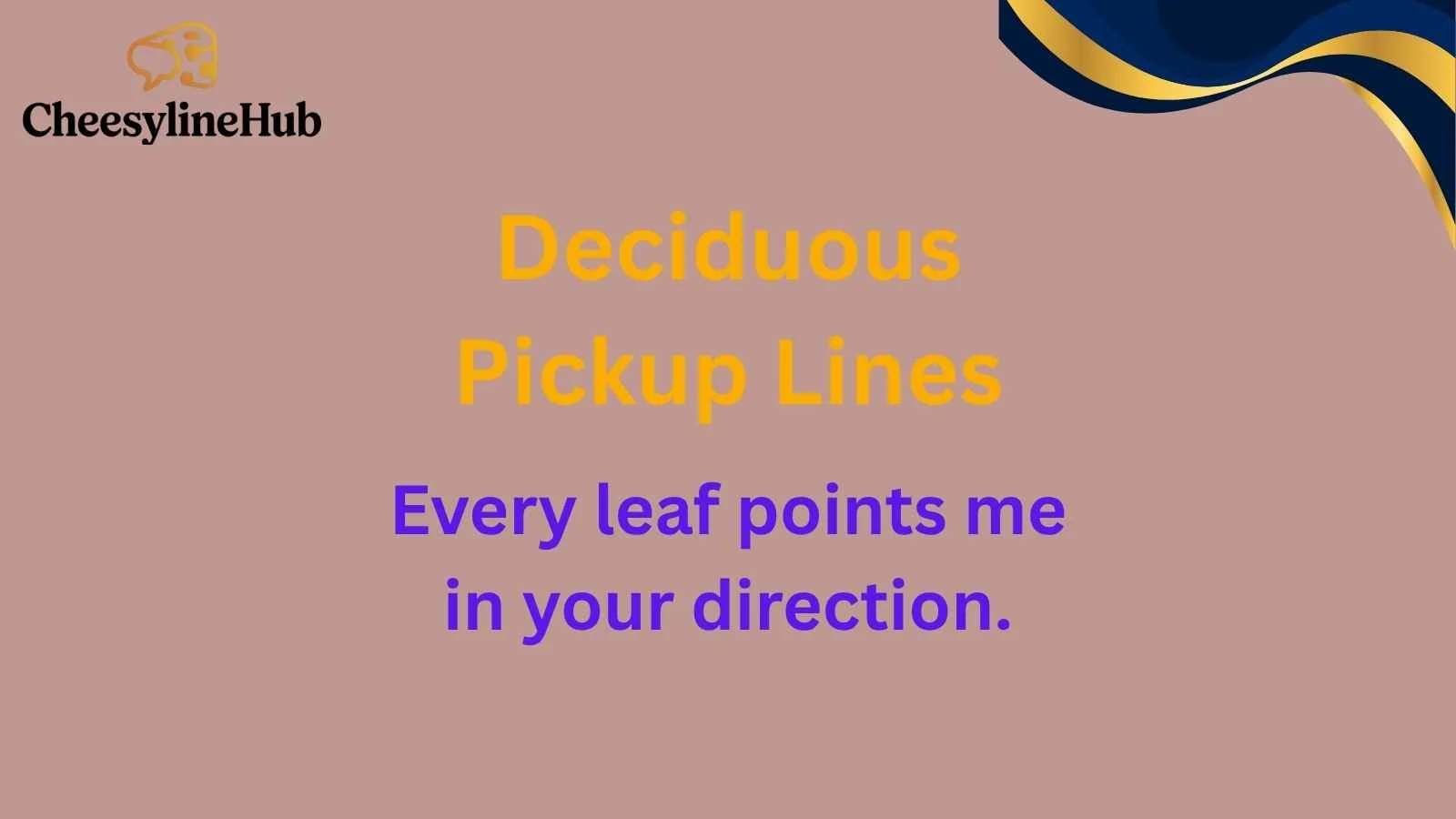 Deciduous Pickup Lines